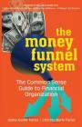 The Money Funnel System: The Common Sense Guide to Financial Organization By Jaime Xavier Farias, Cristina Marie Farias Cover Image