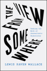 The View from Somewhere: Undoing the Myth of Journalistic Objectivity By Lewis Raven Wallace Cover Image