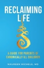 Reclaiming Life: A guide for parents of chronically ill children By Maureen Michele Cover Image
