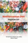 Vegetarian Mediterranean Diet: The Meal Prep Cookbook, Easy, Healthy Meals to Prepare By Healthy Kitchen Cover Image