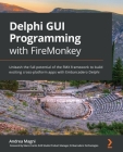Delphi GUI Programming with FireMonkey: Unleash the full potential of the FMX framework to build exciting cross-platform apps with Embarcadero Delphi Cover Image