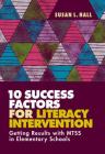10 Success Factors for Literacy Intervention: Getting Results with Mtss in Elementary Schools By Susan L. Hall Cover Image