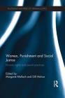 Women, Punishment and Social Justice: Human Rights and Penal Practices (Routledge Frontiers of Criminal Justice) By Margaret Malloch (Editor), Gill McIvor (Editor) Cover Image