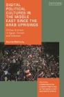 Digital Political Cultures in the Middle East Since the Arab Uprisings: Online Activism in Egypt, Tunisia and Lebanon By Dounia Mahlouly, Dina Matar (Editor), Zahera Harb (Editor) Cover Image
