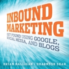 Inbound Marketing: Get Found Using Google, Social Media, and Blogs (New Rules of Social Media) Cover Image