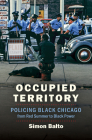 Occupied Territory: Policing Black Chicago from Red Summer to Black Power (Justice) Cover Image