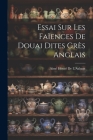 Essai Sur Les Faïences De Douai Dites Grès Anglais Cover Image