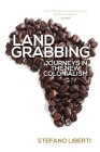 Land Grabbing: Journeys In The New Colonialism By Stefano Liberti, Enda Flannelly (Translated by) Cover Image