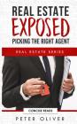 Real Estate Exposed: Picking the Right Agent By Concise Reads (Editor), Peter Oliver Cover Image