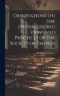 Observations On the Distinguishing Views and Practices of the Society of Friends By Joseph John Gurney Cover Image