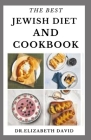 The Best Jewish Diet and Cookbook: Delicious Israeli Cuisine Recipes and Cookbook Includes Food List and Meal Plan Cover Image