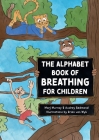The Alphabet Book of Breathing for Children By Marj Murray, Audrey Redmond, Brian Van Wyk (Illustrator) Cover Image