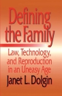 Defining the Family: Law, Technology, and Reproduction in an Uneasy Age By Janet L. Dolgin Cover Image