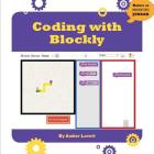 Coding with Blockly (21st Century Skills Innovation Library: Makers as Innovators) By Amber Lovett Cover Image