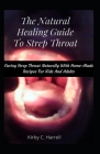 The Natural Healing Guide To Strep Throat: Curing Strep Throat Naturally With Home-Made Recipes For Kids And Adults Cover Image