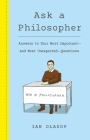 Ask a Philosopher: Answers to Your Most Important and Most Unexpected Questions By Ian Olasov Cover Image