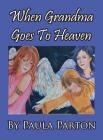 When Grandma Goes to Heaven By Paula Parton Cover Image