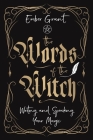 The Words of the Witch: Writing and Speaking Your Magic By Ember Grant Cover Image
