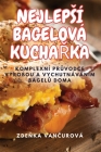 Nejlepsí Bagelová KuchaŘka By Zdeňka Vančurová Cover Image