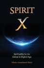 Spirit X: Spirituality for the Global and Digital Age - Basic Principles By Nikola Anandamali Ristic Cover Image