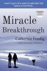 Miracle Breakthrough By Catherine Fendig Cover Image