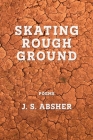 Skating Rough Ground By J. S. Absher Cover Image