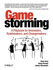 Gamestorming: A Playbook for Innovators, Rulebreakers, and Changemakers By Dave Gray, Sunni Brown, James Macanufo Cover Image