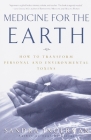 Medicine for the Earth: How to Transform Personal and Environmental Toxins By Sandra Ingerman Cover Image