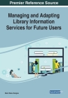 Managing and Adapting Library Information Services for Future Users Cover Image