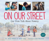 On Our Street: Our First Talk about Poverty (World Around Us #1) By Jillian Roberts, Jaime Casap, Jane Heinrichs (Illustrator) Cover Image