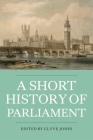 A Short History of Parliament: England, Great Britain, the United Kingdom, Ireland & Scotland By Clyve Jones (Editor), Alasdair Hawkyard (Contribution by), Bob Harris (Contribution by) Cover Image