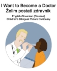 English-Slovenian (Slovene) I Want to Become a Doctor/Zelim postati zdravnik Children's Bilingual Picture Dictionary Cover Image