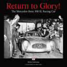 Return to Glory!: The Mercedes-Benz 300 SL Racing Car By Robert Ackerson Cover Image