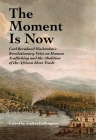 The Moment Is Now: Carl Bernhard Wadström’s Revolutionary Voice on Human Trafficking and the Abolition of the African Slave Trade (SWEDENBORG STUDIES) By ANDERS HALLENGREN (Editor) Cover Image