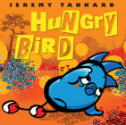 Hungry Bird By Jeremy Tankard, Jeremy Tankard (Illustrator) Cover Image