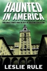 Haunted in America: True Ghost Stories From The Best of Leslie Rule Collection By Leslie Rule Cover Image