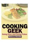 Cooking Geek: Going Raw and Going Paleo Cover Image