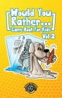 Would You Rather Game Book for Kids: 200 More Challenging Choices, Silly Scenarios, and Side-Splitting Situations Your Family Will Love (Vol 2) By Cooper The Pooper Cover Image