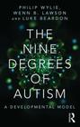 The Nine Degrees of Autism: A Developmental Model for the Alignment and Reconciliation of Hidden Neurological Conditions Cover Image