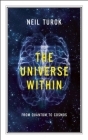 The Universe Within: From Quantum to Cosmos (CBC Massey Lectures) By Neil Turok Cover Image