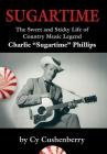 Sugartime: The Sweet and Sticky Life of Country Music Legend Charlie Sugartime Phillips Cover Image