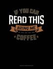 If You Can Read This Bring Me Coffee: Unruled Composition Book Cover Image