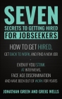 Seven Secrets to Getting Hired for Jobseekers: How to get Hired, Get Back to Work, and Find a New Job - Even if you Stink at Interviews, Face Age Disc By Greig Wells, Alice Fogliata (Editor), Jonathan Green Cover Image