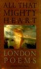 All That Mighty Heart: London Poems By Lisa Russ Spaar (Editor) Cover Image