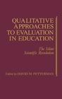 Qualitative Approaches to Evaluation in Education: The Silent Scientific Revolution By David Fetterman Cover Image