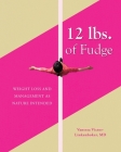 12 lbs. of Fudge: Weight Loss and Management as Nature Intended Cover Image