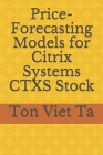 Price-Forecasting Models for Citrix Systems CTXS Stock By Ton Viet Ta Cover Image
