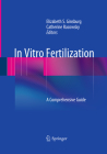 In Vitro Fertilization: A Comprehensive Guide By Elizabeth S. Ginsburg (Editor), Catherine Racowsky (Editor) Cover Image