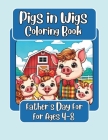 Pigs in Wigs Father's Day Coloring Book for Ages 4-8: Father and Child Farm Animals with Fabulous Hair, Creative Coloring Fun for Children featuring P Cover Image