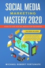 Social Media Marketing Mastery 2020: How to Use Social Media for Business (4 Books in 1) - Blogging for Profit - Affiliate Marketing - Instagram Marke Cover Image